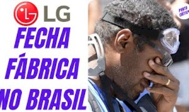 A gigante multinacional coreana LG, fecha fábrica em SP e demite quase mil trabalhadores