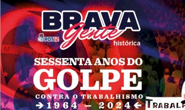 Brava Gente – 60 anos do Golpe contra o Trabalhismo” é lançada hoje