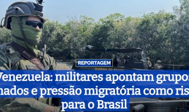 Venezuela: militares apontam grupos armados e pressão migratória como riscos para o Brasil