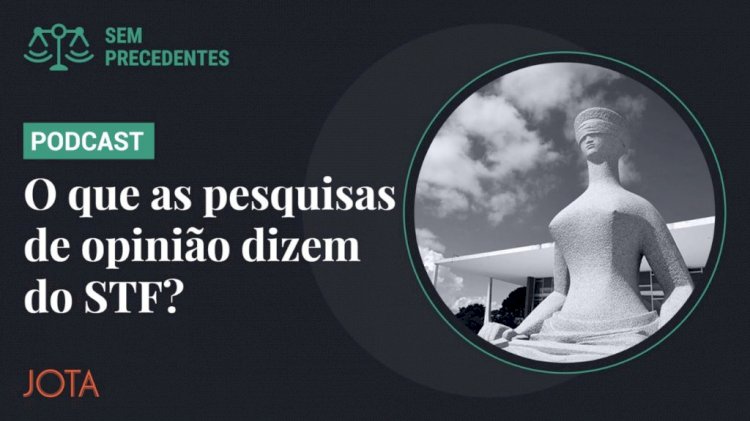 Afinal, a avaliação da sociedade sobre o STF e seus ministros importa?