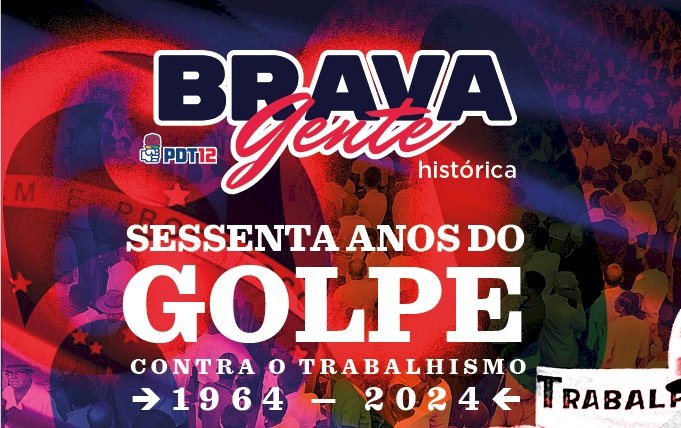 Brava Gente – 60 anos do Golpe contra o Trabalhismo” é lançada hoje