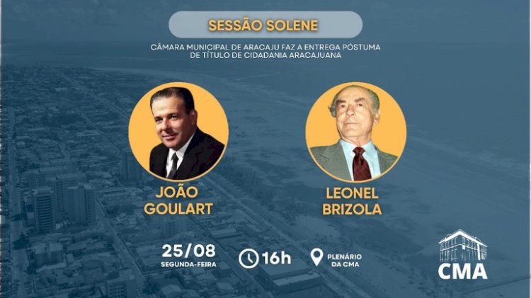 Reparação Histórica: Câmara Municipal de Aracaju realiza entrega de título de cidadania aracajuana a João Goulart e Leonel Brizola