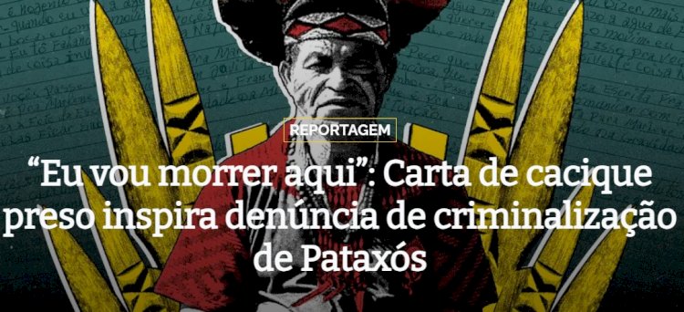 “Eu vou morrer aqui”: Carta de cacique preso inspira denúncia de criminalização de Pataxós
